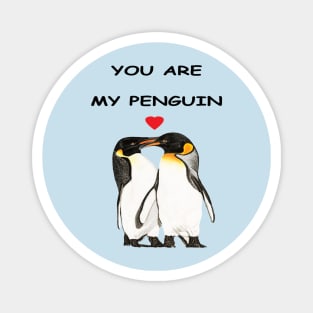 You are my penguin Magnet